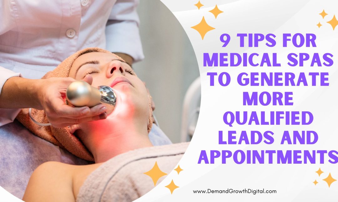 9 Tips For Medical Spa’s To Generate More Qualified Leads And Appointments