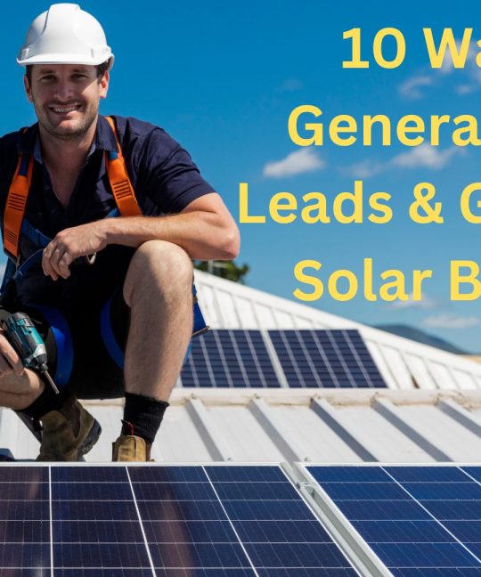 10 Innovative Ways to Generate Solar Leads and Grow Your Solar Business