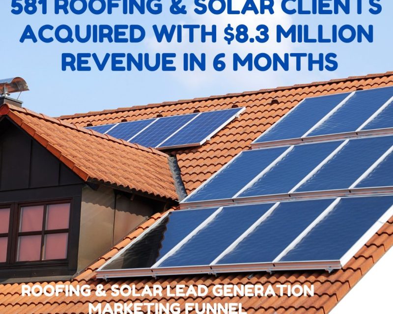 Roofing & Solar Lead Generation – $8.3 Million In 6 Mos